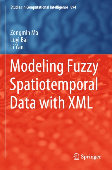 Zongmin Ma, Luyi Bai, Li Yan - Modeling Fuzzy Spatiotemporal Data with XML, Häftad