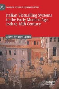 bokomslag Italian Victualling Systems in the Early Modern Age, 16th to 18th Century