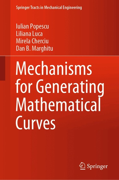 Iulian Popescu, Liliana Luca, Mirela Cherciu, Dan B. Marghitu - Mechanisms for Generating Mathematical Curves, Inbunden