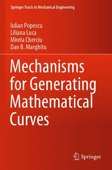 Iulian Popescu, Liliana Luca, Mirela Cherciu, Dan B. Marghitu - Mechanisms for Generating Mathematical Curves, Häftad