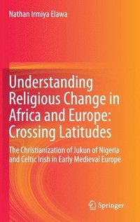 bokomslag Understanding Religious Change in Africa and Europe: Crossing Latitudes