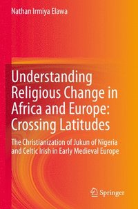 bokomslag Understanding Religious Change in Africa and Europe: Crossing Latitudes