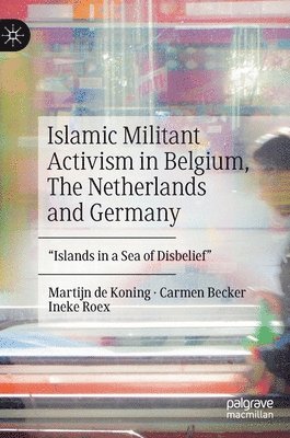 bokomslag Islamic Militant Activism in Belgium, The Netherlands and Germany