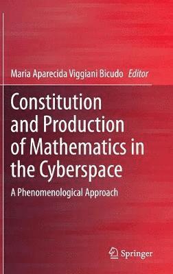 Maria Aparecida Viggiani Bicudo - Constitution and Production of Mathematics in the Cyberspace, Inbunden