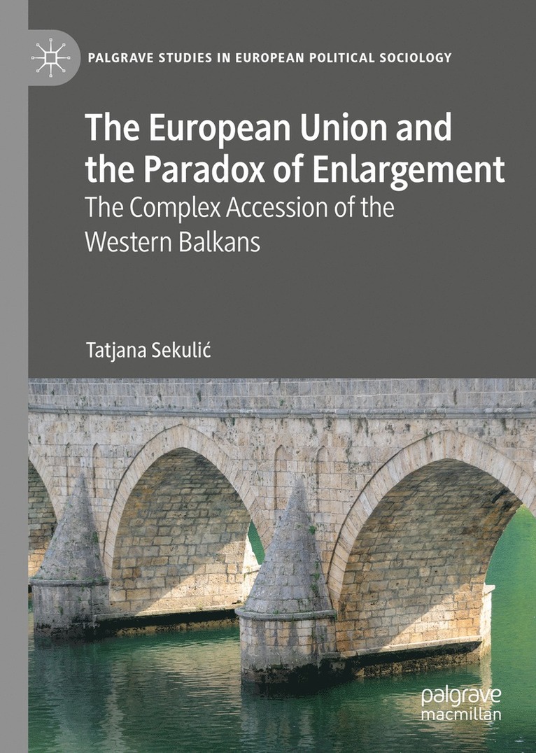 Tatjana Sekulić, Tatjana Sekulic - European Union and the Paradox of Enlargement, Inbunden