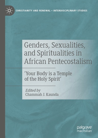 Chammah J. Kaunda - Genders, Sexualities, and Spiritualities in African Pentecostalism, Inbunden