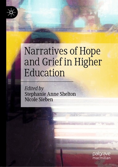 Stephanie Anne Shelton, Nicole Sieben - Narratives of Hope and Grief in Higher Education, Inbunden