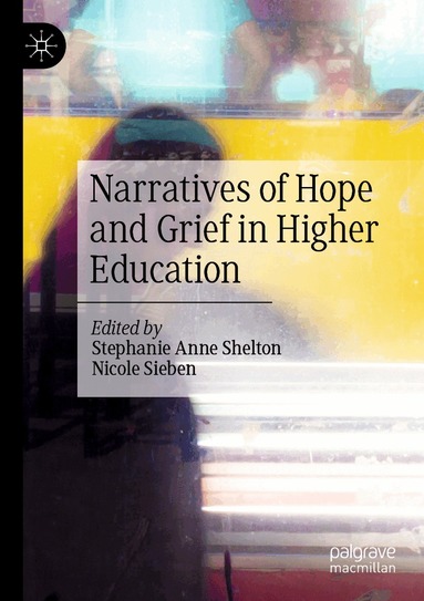 Stephanie Anne Shelton, Nicole Sieben - Narratives of Hope and Grief in Higher Education, Häftad
