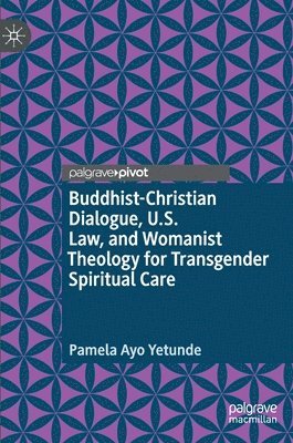 bokomslag Buddhist-Christian Dialogue, U.S. Law, and Womanist Theology for Transgender Spiritual Care