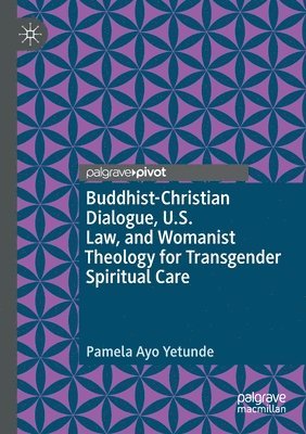 bokomslag Buddhist-Christian Dialogue, U.S. Law, and Womanist Theology for Transgender Spiritual Care