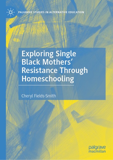 bokomslag Exploring Single Black Mothers' Resistance Through Homeschooling