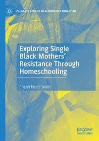 bokomslag Exploring Single Black Mothers' Resistance Through Homeschooling