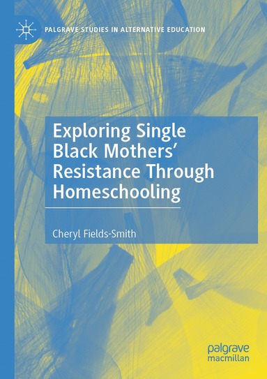 bokomslag Exploring Single Black Mothers' Resistance Through Homeschooling