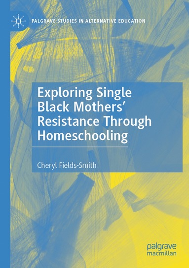 bokomslag Exploring Single Black Mothers' Resistance Through Homeschooling