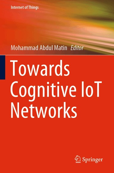 Mohammad Abdul Matin - Towards Cognitive IoT Networks, Häftad