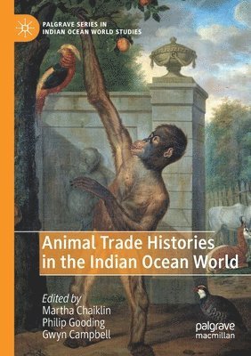 Martha Chaiklin, Philip Gooding, Gwyn Campbell - Animal Trade Histories in the Indian Ocean World, Häftad