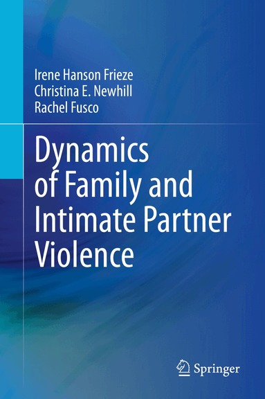 Irene Hanson Frieze, Christina E. Newhill, Rachel Fusco - Dynamics of Family and Intimate Partner Violence, Inbunden
