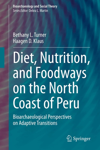 Bethany L. Turner, Haagen D. Klaus - Diet, Nutrition, and Foodways on the North Coast of Peru, Inbunden