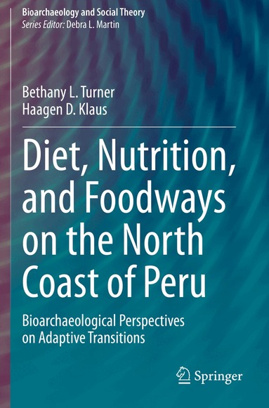 Bethany L. Turner, Haagen D. Klaus - Diet, Nutrition, and Foodways on the North Coast of Peru, Häftad