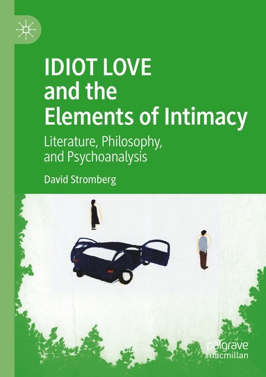 David Stromberg - IDIOT LOVE and the Elements of Intimacy, Häftad