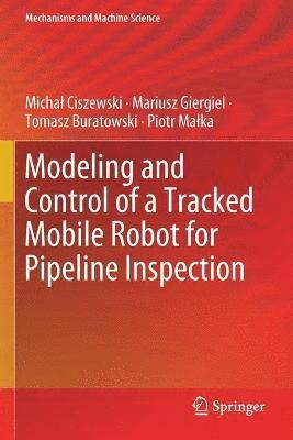 bokomslag Modeling and Control of a Tracked Mobile Robot for Pipeline Inspection