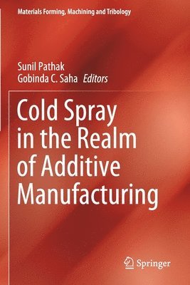 Sunil Pathak, Gobinda C. Saha - Cold Spray in the Realm of Additive Manufacturing, Häftad