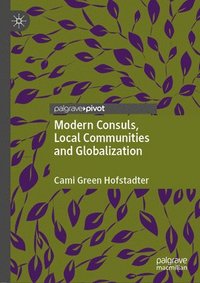 bokomslag Modern Consuls, Local Communities and Globalization