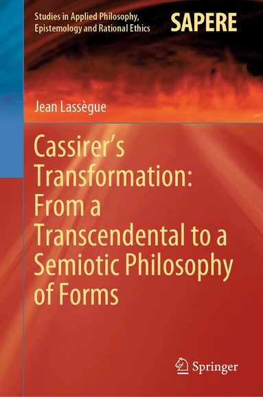Jean Lassègue - Cassirer’s Transformation: From a Transcendental to a Semiotic Philosophy of Forms, Inbunden