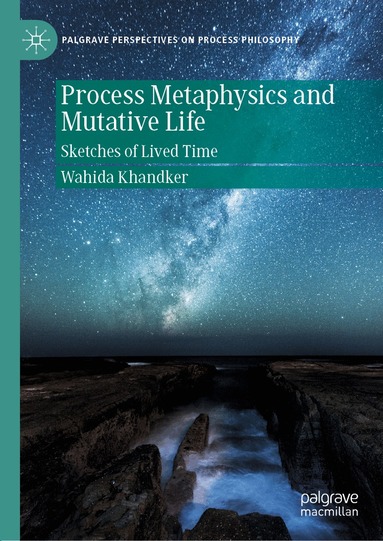 Wahida Khandker - Process Metaphysics and Mutative Life, Inbunden