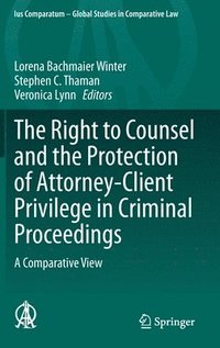 bokomslag The Right to Counsel and the Protection of Attorney-Client Privilege in Criminal Proceedings