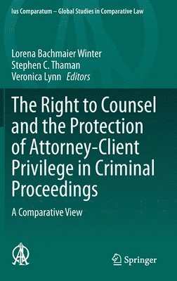 Lorena Bachmaier Winter, Stephen C. Thaman, Veronica Lynn - Right to Counsel and the Protection of Attorney-Client Privilege in Criminal Proceedings, Inbunden