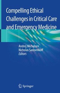 bokomslag Compelling Ethical Challenges in Critical Care and Emergency Medicine