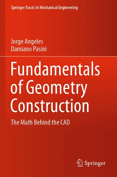 Jorge Angeles, Damiano Pasini - Fundamentals of Geometry Construction, Häftad