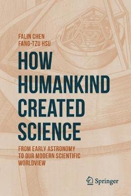 Falin Chen, Fang-Tzu Hsu - How Humankind Created Science, Häftad