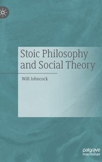 bokomslag Stoic Philosophy and Social Theory