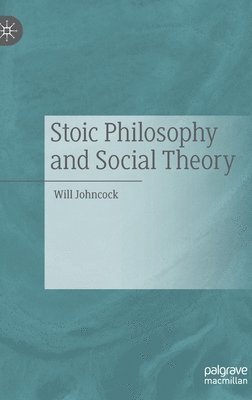 bokomslag Stoic Philosophy and Social Theory