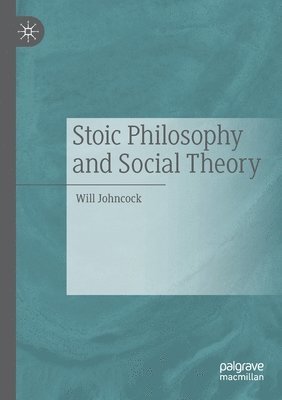 Will Johncock - Stoic Philosophy and Social Theory, Häftad