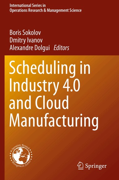Boris Sokolov, Dmitry Ivanov, Alexandre Dolgui - Scheduling in Industry 4.0 and Cloud Manufacturing, Häftad