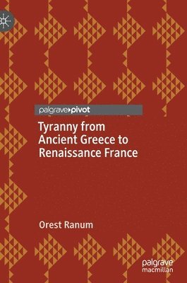 Tyranny from Ancient Greece to Renaissance France 1