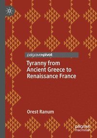 bokomslag Tyranny from Ancient Greece to Renaissance France