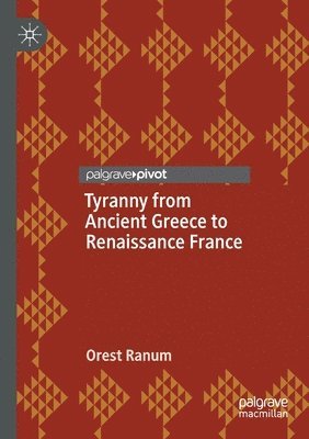 bokomslag Tyranny from Ancient Greece to Renaissance France