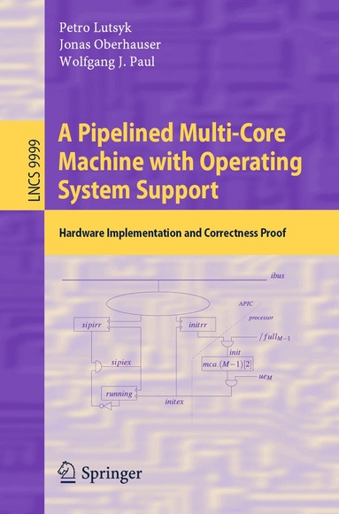 Petro Lutsyk, Jonas Oberhauser, Wolfgang J. Paul - Pipelined Multi-Core Machine with Operating System Support, Häftad