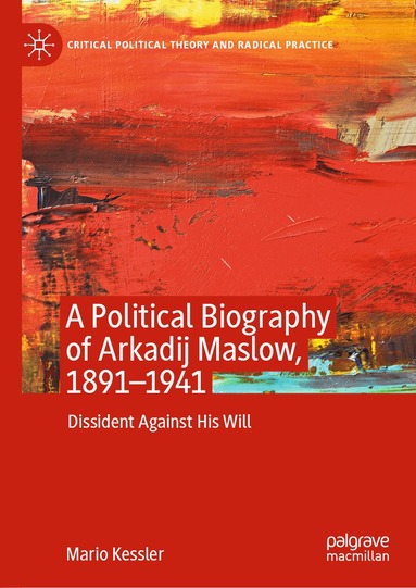 Mario Kessler - Political Biography of Arkadij Maslow, 1891-1941, Inbunden