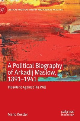 A Political Biography of Arkadij Maslow, 1891-1941 1