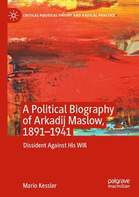 A Political Biography of Arkadij Maslow, 1891-1941 1