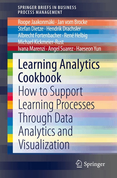Roope Jaakonmäki, Jan vom Brocke, Stefan Dietze, Hendrik Drachsler, Albrecht Fortenbacher, René Helbig, Michael Kickmeier-Rust, Ivana Marenzi, Angel Suarez, Haeseon Yun - Learning Analytics Cookbook, Häftad