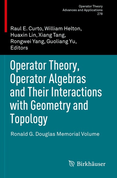 Raul E Curto, William Helton, Huaxin Lin, Xiang Tang, Rongwei Yang, Guoliang Yu - Operator Theory, Operator Algebras and Their Interactions with Geometry and Topology, Häftad