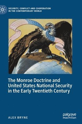 bokomslag The Monroe Doctrine and United States National Security in the Early Twentieth Century