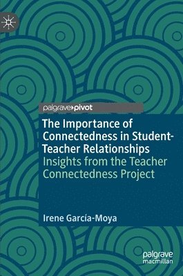 Irene García-Moya, Irene Garcia-Moya - Importance of Connectedness in Student-Teacher Relationships, Inbunden