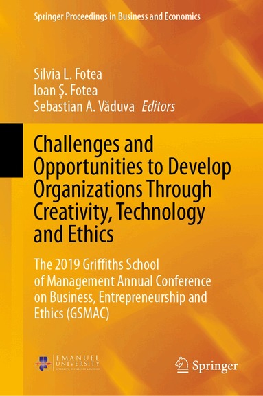 Silvia L. Fotea, Ioan Ş. Fotea, Sebastian A. Văduva - Challenges and Opportunities to Develop Organizations Through Creativity, Technology and Ethics, Inbunden